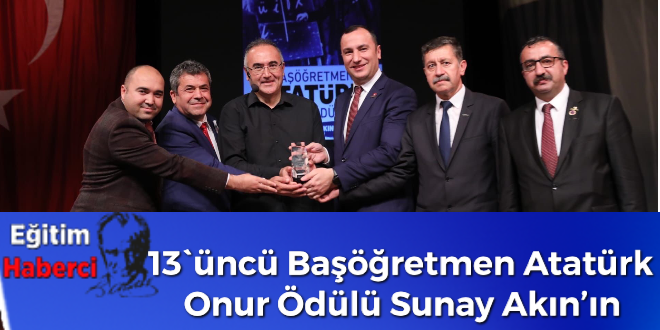 13`üncü Başöğretmen Atatürk Onur Ödülü Sunay Akın’ın