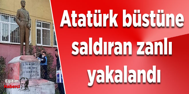 Atatürk büstüne  saldıran zanlı  yakalandı
