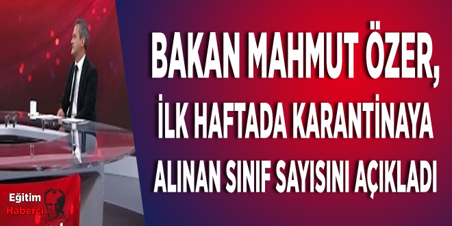Bakan Mahmut Özer, ilk haftada karantinaya alınan sınıf sayısını açıkladı