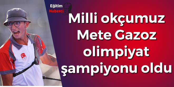 Milli okçumuz  Mete Gazoz  olimpiyat  şampiyonu oldu