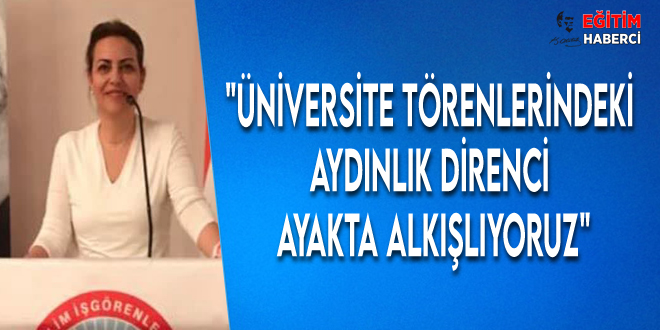 Eğitim İş İzmir 4 Nolu Yükseköğretim Şubesi:Üniversite törenlerindeki aydınlık direnci ayakta alkışlıyoruz