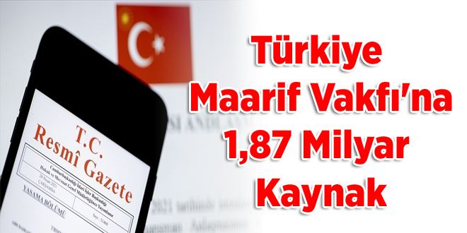 Türkiye Maarif Vakfı'na 1,87 Milyar Kaynak