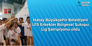 Hatay Büyükşehir Belediyesi U15 Erkekler Bölgesel Sutopu  Lig Şampiyonu oldu