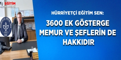 3600 EK GÖSTERGE MEMUR VE ŞEFLERİN DE HAKKIDIR