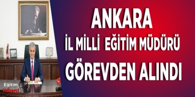 Ankara İl Milli Eğitim Müdürü Görevden Alındı