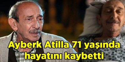 Ayberk Atilla 71 yaşında hayatını kaybetti