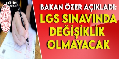 Bakan Özer Açıkladı: LGS Sınavında Değişiklik Olmayacak