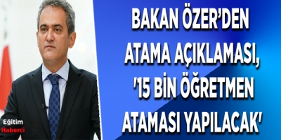 Bakan Özer’den  Atama Açıklaması,  '15 Bin Öğretmen Ataması Yapılacak'