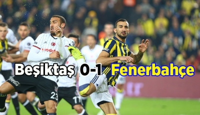 Beşiktaş 0-1 Fenerbahçe / MAÇIN ÖZETİ