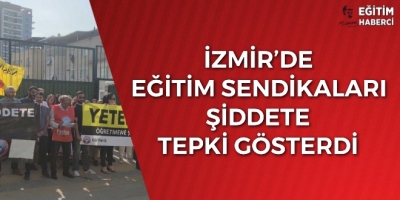 İzmir’de  eğitim sendikaları  şiddete  tepki gösterdi