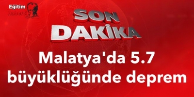 Malatya'da 5.7 büyüklüğünde deprem