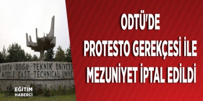 ODTÜ'DE PROTESTO GEREKÇESİ İLE MEZUNİYET İPTAL EDİLDİ