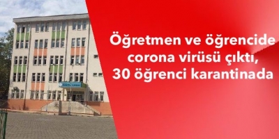 Öğretmen ve öğrencide corona virüsü çıktı, 30 öğrenci karantinada